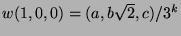 $w(1,0,0) = (a,b \sqrt 2,c)/ 3^k$