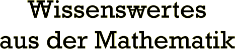 Wissenswertes aus der Mathematik