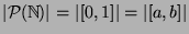 $\vert{\cal P}({\mathbb{N}})\vert = \vert[0,1]\vert = \vert[a,b]\vert$