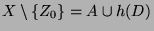 $X \setminus \{Z_0\} = A \cup h(D)$