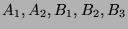 $A_1,A_2,B_1,B_2,B_3$