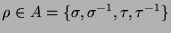 $\rho \in A = \{\sigma, \sigma^{-1}, \tau, \tau^{-1}\}$