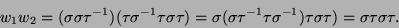 \begin{displaymath}
w_1w_2 = (\sigma \sigma \tau^{-1})(\tau \sigma^{-1} \tau \si...
...tau \sigma^{-1}) \tau \sigma \tau) =
\sigma \tau \sigma \tau.
\end{displaymath}