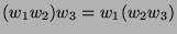 $(w_1w_2)w_3=w_1(w_2w_3)$