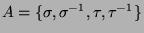 $A = \{\sigma, \sigma^{-1}, \tau, \tau^{-1}\}$