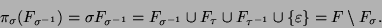 \begin{displaymath}
\pi_{\sigma}(F_{\sigma^{-1}}) = \sigma F_{\sigma^{-1}} =
F...
...F_{\tau^{-1}} \cup \{\varepsilon \} =
F \setminus F_{\sigma}.
\end{displaymath}