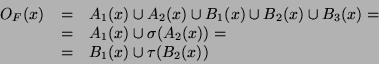 \begin{displaymath}
\begin{array}{lll}
O_F(x) & = & A_1(x) \cup A_2(x) \cup B_1(...
...sigma(A_2(x)) = \\
& = & B_1(x) \cup \tau(B_2(x))
\end{array}\end{displaymath}