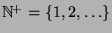 ${\mathbb{N}}^+ = \{1,2,\ldots\}$