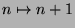 $n \mapsto n+1$