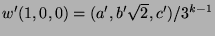 $w'(1,0,0) = (a',b' \sqrt 2, c')/ 3^{k-1}$