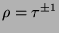 $\rho = \tau^{\pm 1}$