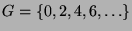 $G = \{0,2,4,6,\ldots\}$