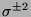 $\sigma^{\pm 2}$