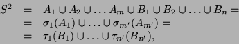 \begin{displaymath}
\begin{array}{lll}
S^2 &=& A_1 \cup A_2 \cup \ldots A_m \cup...
...&=& \tau_1(B_1) \cup \ldots \cup \tau_{n'}(B_{n'}),
\end{array}\end{displaymath}