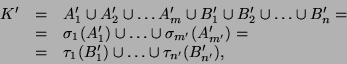 \begin{displaymath}
\begin{array}{lll}
K' &=& A'_1 \cup A'_2 \cup \ldots A'_m \c...
...& \tau_1(B'_1) \cup \ldots \cup \tau_{n'}(B'_{n'}),
\end{array}\end{displaymath}