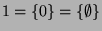 $1 = \{0\} = \{\emptyset\}$