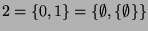 $2 = \{0,1\} = \{\emptyset, \{ \emptyset \} \}$