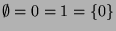 $\emptyset = 0 = 1 = \{ 0 \}$