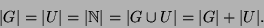 \begin{displaymath}
\vert G\vert = \vert U\vert = \vert{\mathbb{N}}\vert = \vert G \cup U\vert = \vert G\vert + \vert U\vert.
\end{displaymath}