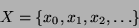 \begin{displaymath}
X = \{x_0,x_1,x_2,\ldots\}
\end{displaymath}