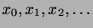 $x_0,x_1,x_2,\ldots$