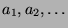 $a_1,a_2,\ldots$